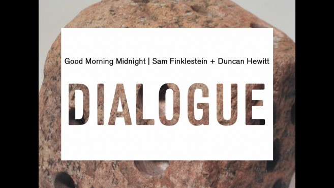 Artist Dialogue | Duncan Hewitt + Sam Finklestein | Good Morning Midnight