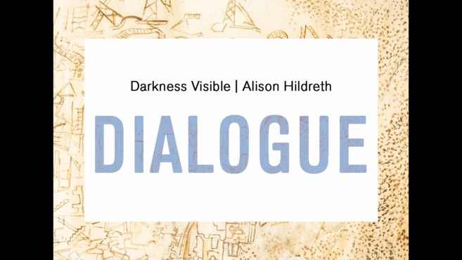 Artist Dialogue | Alison Hildreth | Darkness Visible